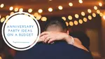 When it comes Anniversary Party ideas on a budget there are lots of ways to make your day special without it looking cheap.