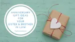 Lots of Anniversary gift ideas for Sister and Brother in law to match with this year's theme